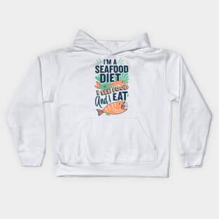 I'm on a seafood diet. I see food, and I eat it Kids Hoodie